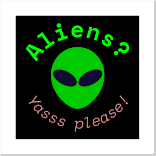 Aliens? Yasss please! (Black) Posters and Art